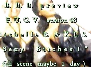 B.B.B.preview: F.U.C.V. session 08: KLS & MIchelle B. "S3xy B1tch3s" WMV with slomo