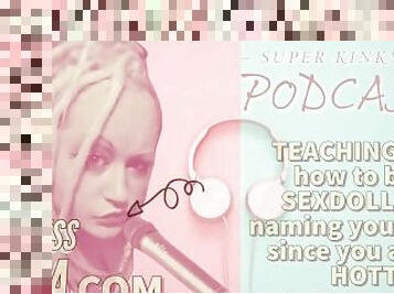 Kinky Podcast 17 Teaching you how to be a sexdoll and naming you holly since you are so hott