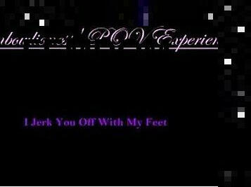 Femdom POV I Jerk You Off With My Feet!