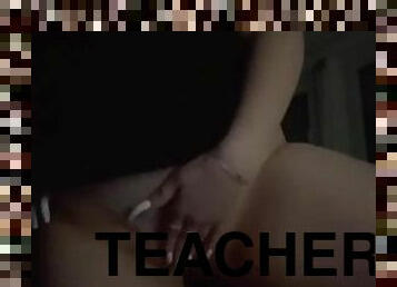 Teacher plays with her pussy and tits