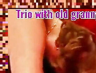 Trio with old granny