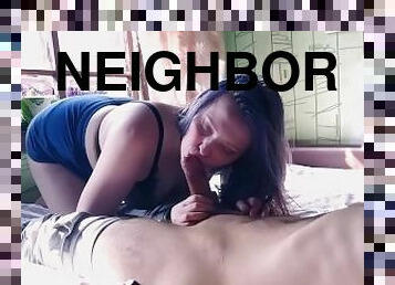 The neighbor made a very slobbery blowjob