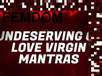 Undeserving of Love Virgin Mantras