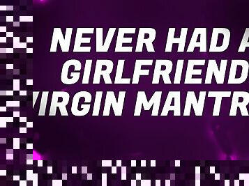 Never Had a Girlfriend Virgin Mantras