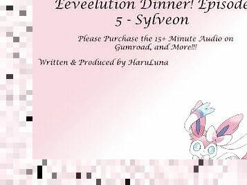 FULL AUDIO FOUND ON GUMROAD - Eeveelution Dinner Series Episode 5 - Sylveon