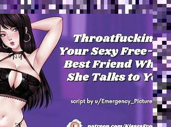 Throatfucking Your Sexy Free-Use Best Friend While She Talks to You [erotic audio roleplay]