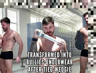 Transformation into bullies underwear after tied wedgie