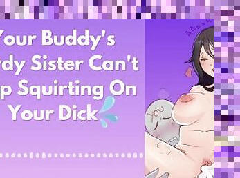 Your Buddy's Nerdy Sister Can't Stop Squirting On Your Dick  Erotic Audio