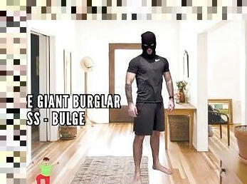 Unaware giant burglar foot - ass - bulge