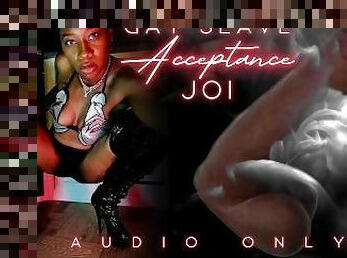 GAY SLAVE ACCEPTANCE JOI. Audio Only - eKRYSTALLINE - Ebony Femdom, Positive Femdom